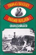 Thomas Brassey: Railway Builder by WALKER, Charles 